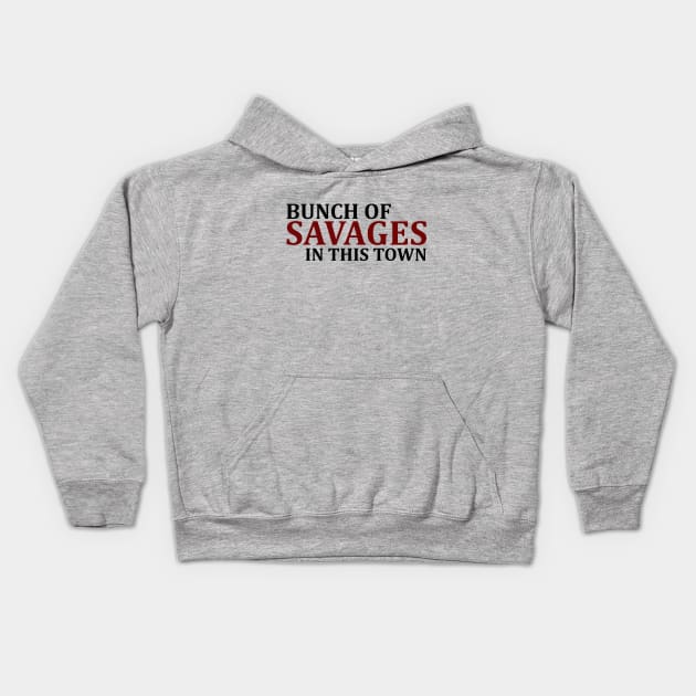 Bunch Of Savages In This Town Kids Hoodie by pinemach